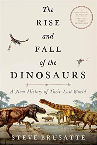 The Rise And Fall Of The Dinosaurs A New History Of A Lost World Brusatte Steve