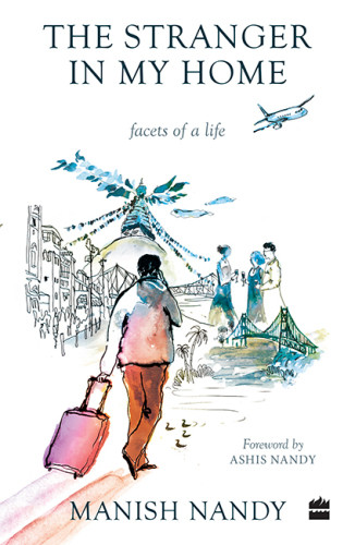 The Stranger In My Home Facets Of A Life Nandy Manish