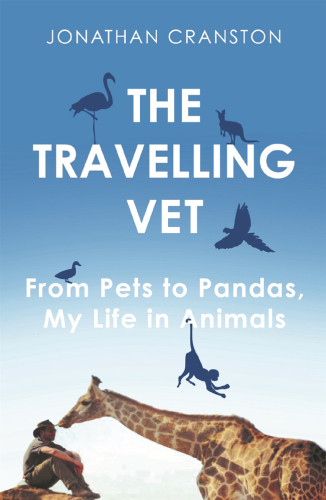 The Travelling Vet From Pets To Pandas My Life In Animals Cranston Jonathan