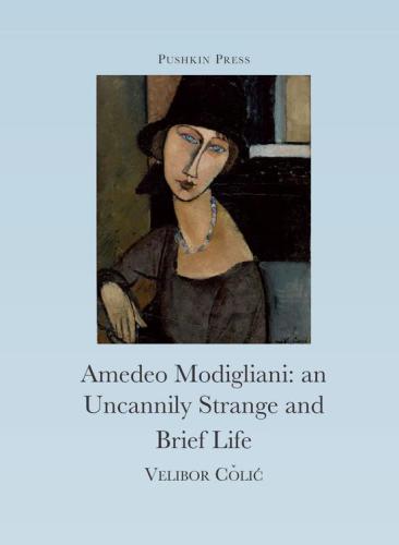 The Uncannily Strange And Brief Life Of Amedeo Modigliani Colic Velibor