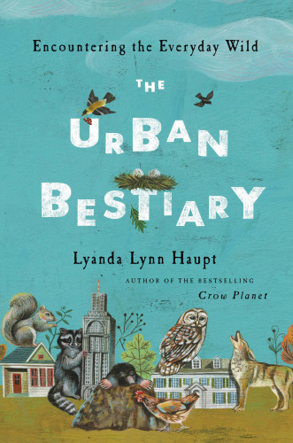 The Urban Bestiary Lyanda Lynn Haupt
