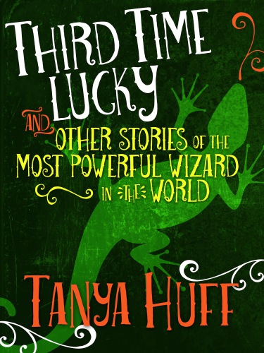 Third Time Lucky And Other Stories Of The Most Powerful Wizard In The World Ssc Huff Tanya