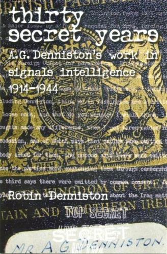 Thirty Secret Years A G Dennistons Work In Signals Intelligence 19141944 Denniston Robin