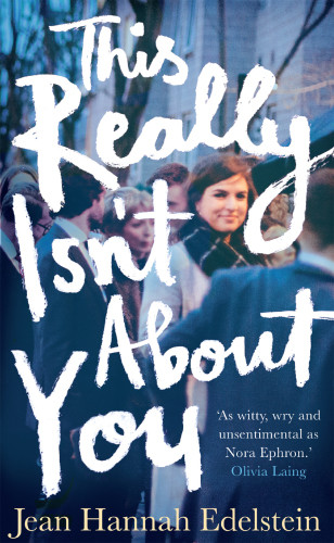 This Really Isnt About You Jean Hannah Edelstein