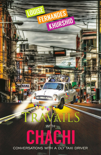 Travails With Chachi Conversations With A Dly Taxi Driver Khurshid