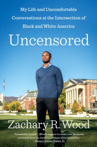 Uncensored My Life And Uncomfortable Conversations At The Intersection Of Black And White America Wood