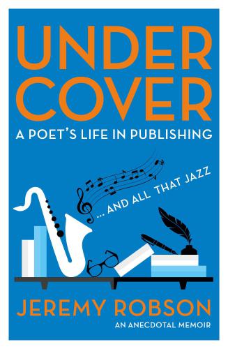 Under Cover A Poets Life In Publishingand All That Jazz An Anecdotal Memoir Robson Jeremy