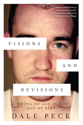 Visions And Revisions Coming Of Age In The Age Of Aids 1st Edition Dale Peck