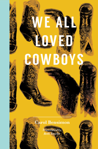 We All Loved Cowboys 1st Edition Carol Bensimon