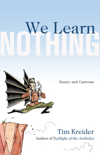 We Learn Nothing Essays And Cartoons Kreider Tim