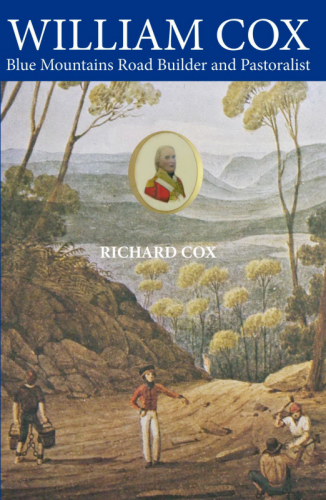 Willilam Cox Blue Mountains Road Builder And Pastoralist Cox Richard