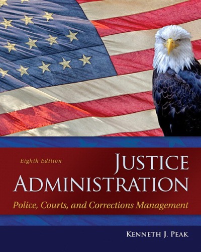 Justice Administration Police Courts And Corrections Management 8th Ed Peak