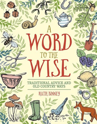 A Word To The Wise Traditional Advice And Old Country Ways Ruth Binney