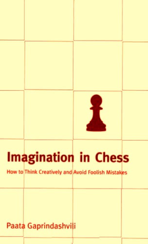 Imagination In Chess How To Think Creatively And Avoid Foolish Mistakes Paperback Paata Gaprindashvili