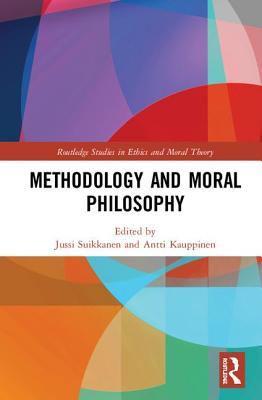 Methodology And Moral Philosophy Jussi Suikkanen Antti Kauppinen
