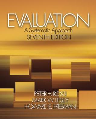 Evaluation A Systematic Approach 7th Edition Peter H Rossi Mark W Lipsey Howard E Freeman