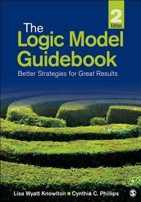 The Logic Model Guidebook Better Strategies For Great Results Paperback Lisa Wyatt Knowlton Cynthia C Phillips