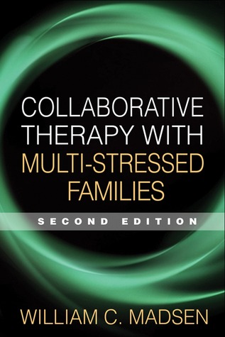 Collaborative Therapy With Multistressed Families Second Edition William C Madsen