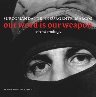 Our Word Is Our Weapon Selected Writings Subcomandante Marcos