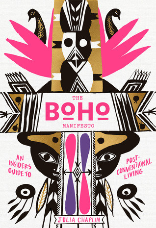 The Boho Manifesto Live Your Unconventional Life To The Fullest Illustrated Edition Hardcover Julia Chaplin