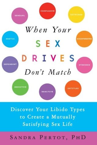 When Your Sex Drives Dont Match Discover Your Libido Types To Create A Mutually Satisfying Sex Life Paperback Sandra Pertot