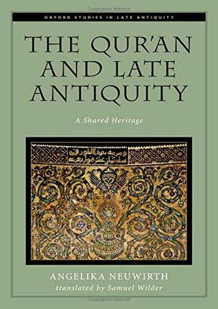 The Quran And Late Antiquity A Shared Heritage Hardcover Angelika Neuwirth Samuel Wilder
