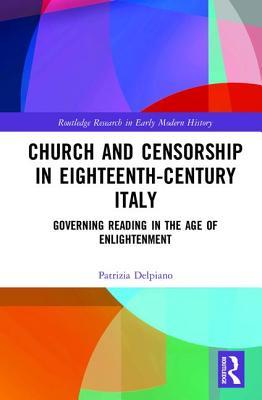 Church And Censorship In Eighteenthcentury Italy Governing Reading In The Age Of Enlightenment Patrizia Delpiano