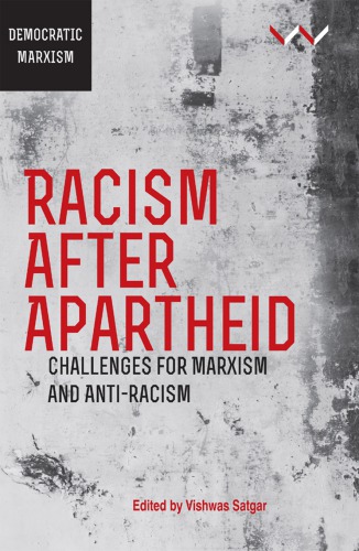 Racism After Apartheid Challenges For Marxism And Antiracism Vishwas Satgar