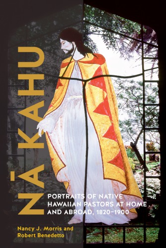 N Kahu Portraits Of Native Hawaiian Pastors At Home And Abroad 18201900 Hardcover Nancy J Morris Robert Benedetto