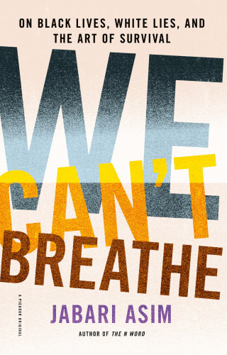 We Cant Breathe On Black Lives White Lies And The Art Of Survival Jabari Asim