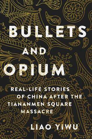 Bullets And Opium Reallife Stories Of China After The Tiananmen Square Massacre Liao Yiwu