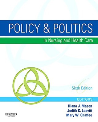 Policy Politics In Nursing And Health Care Sixth Edition Diana J Mason Judith K Leavitt Mary W Chaffee
