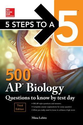 5 Steps To A 5 500 Ap Biology Questions To Know By Test Day 3rd Edition Mina Lebitz
