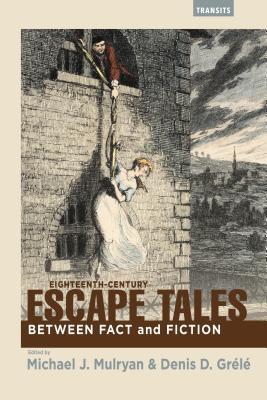 Eighteenthcentury Escape Tales Between Fact And Fiction Michael J Mulryan Denis D Grl Rori Bloom La Lebourgleportier Claire Trvien
