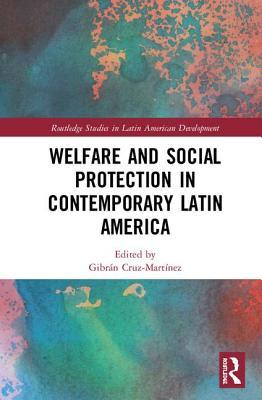 Welfare And Social Protection In Contemporary Latin America Hardcover Gibran Cruzmartinez