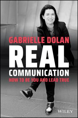 Real Communication How To Be You And Lead True Paperback Gabrielle Dolan