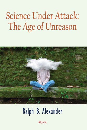 Science Under Attack The Age Of Unreason Ralph B Alexander