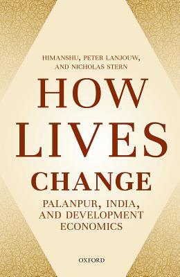 How Lives Change Palanpur India And Development Economics Himanshu Peter Lanjouw Nicholas Stern