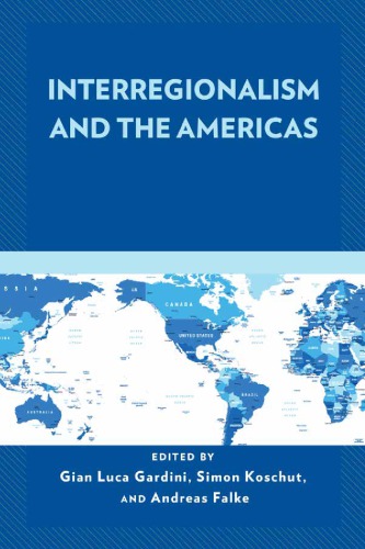 Interregionalism And The Americas Gian Luca Gardini Simon Koschut Andreas Falke Anna Ayuso Susanne Gratius Andr Malamud Frank Mattheis Muller Nelia Miguel Gonzalo S Paz Christina Stolte Jarrin Mario Torres Sara Ruiz Valverde