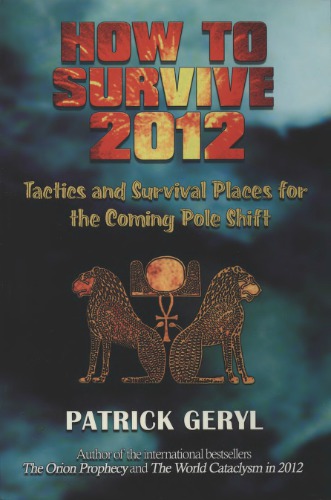 How To Survive 2012 Tactics And Survival Places For The Coming Pole Shift Patrick Geryl