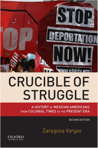 Crucible Of Struggle A History Of Mexican Americans From Colonial Times To The Present Era 2nd Zaragosa Vargas