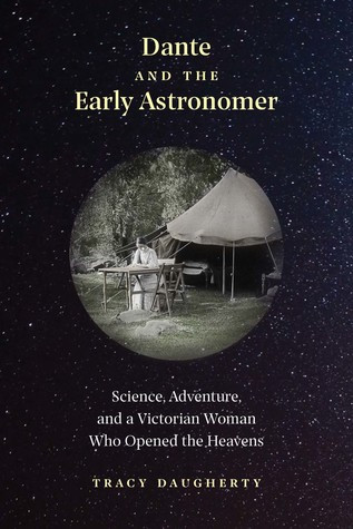 Dante And The Early Astronomer Science Adventure And A Victorian Woman Who Opened The Heavens Tracy Daugherty