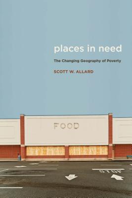 Places In Need The Changing Geography Of Poverty Paperback Scott W Allard