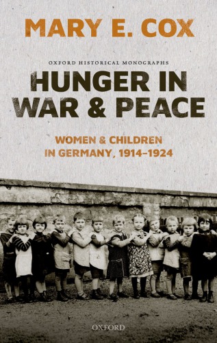 Hunger In War And Peace Women And Children In Germany 19141924 Hardcover Mary Elisabeth Cox