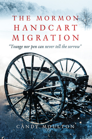 The Mormon Handcart Migration Tounge Nor Pen Can Never Tell The Sorrow Candy Moulton