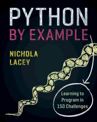 Python By Example Learning To Program In 150 Challenges 1st Edition Nichola Lacey