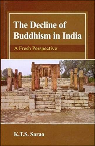 Decline Of Buddhism In India A Fresh Perspective 1st Edition Kts Sarao