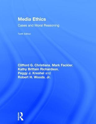 Media Ethics Cases And Moral Reasoning Hardcover Clifford G Christians Mark Fackler Kathy Brittain Richardson Peggy J Kreshel Robert H Woods Jr