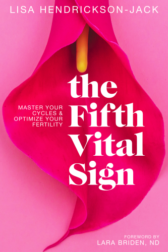 The Fifth Vital Sign Master Your Cycles And Optimize Your Fertility First Edition Lisa Hendricksonjack