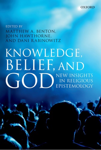 Knowledge Belief And God New Insights In Religious Epistemology Matthew A Benton